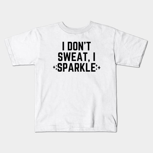 I don't sweat, I sparkle Kids T-Shirt by Word and Saying